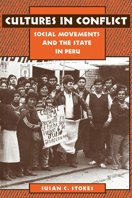 Cultures in Conflict: Social Movements and the State in Peru - Stokes, Susan C