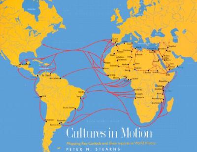 Cultures in Motion: Mapping Key Contacts and Their Imprints in World History - Stearns, Peter N