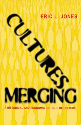 Cultures Merging: A Historical and Economic Critique of Culture - Jones, Eric L