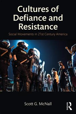 Cultures of Defiance and Resistance: Social Movements in 21st-Century America - McNall, Scott G