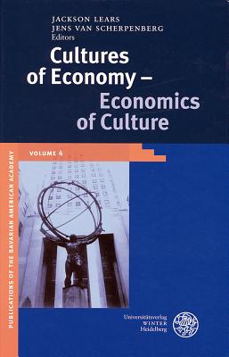 Cultures of Economy - Economics of Culture - Lears, Jackson (Editor), and Scherpenberg, Jens Van (Editor)