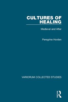 Cultures of Healing: Medieval and After - Horden, Peregrine