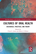 Cultures of Oral Health: Discourses, Practices and Theory