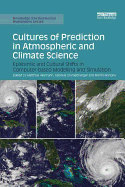 Cultures of Prediction in Atmospheric and Climate Science: Epistemic and Cultural Shifts in Computer-Based Modelling and Simulation