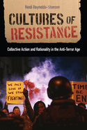Cultures of Resistance: Collective Action and Rationality in the Anti-Terror Age