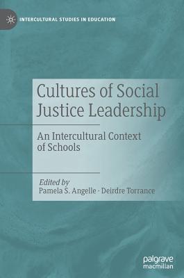 Cultures of Social Justice Leadership: An Intercultural Context of Schools - Angelle, Pamela S (Editor), and Torrance, Deirdre (Editor)