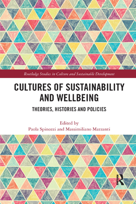 Cultures of Sustainability and Wellbeing: Theories, Histories and Policies - Spinozzi, Paola (Editor), and Mazzanti, Massimiliano (Editor)