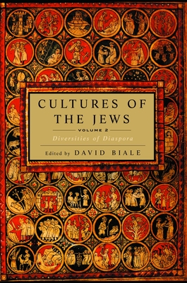 Cultures of the Jews, Volume 2: Diversities of Diaspora - Biale, David (Editor)