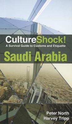 CultureShock! Saudi Arabia: A Survival Guide to Customs and Etiquette - North, Peter, and Tripp, Harvey