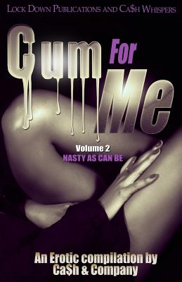 Cum For Me 2: Nasty As Can Be - Ca$h
