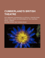 Cumberland's British Theatre: With Remarks, Biographical & Critical. Printed from the Acting Copies, as Performed at the Theatres Royal, London