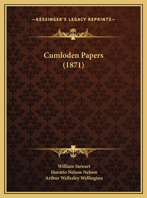 Cumloden Papers (1871) - Stewart, William, BSC, PhD, and Nelson, Horatio Nelson, and Wellington, Arthur Wellesley