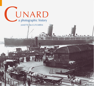 Cunard: A Photographic History - McCutcheon, Janette