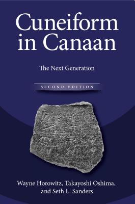 Cuneiform in Canaan: The Next Generation - Horowitz, Wayne, and Oshima, Takayoshi, and Sanders, Seth