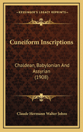Cuneiform Inscriptions: Chaldean, Babylonian and Assyrian (1908)