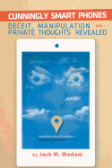 Cunningly Smart Phones: Deceit, Manipulation, and Private Thoughts Revealed