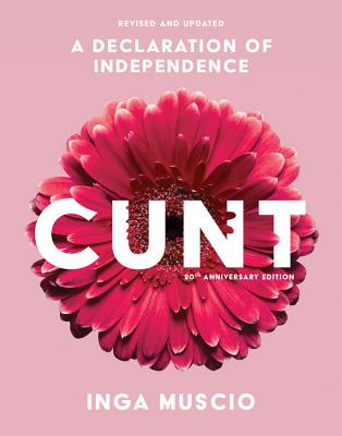 Cunt (20th Anniversary Edition): A Declaration of Independence - Muscio, Inga