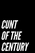Cunt of the Century: 110-Page Blank Lined Journal Gag Gift