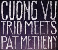 Cuong Vu Trio Meets Pat Metheny - Cuong Vu Trio / Pat Metheny