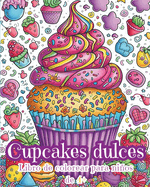 Cupcakes dulces - Libro de Colorear para Nios de 4+: Adorables Cupcakes Kawaii