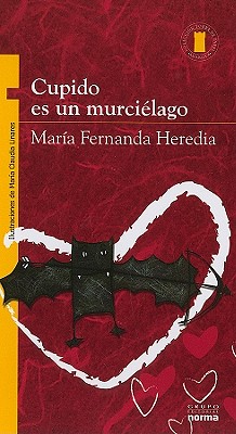 Cupido Es Un Murcilago - Heredia, Maria Fernanda