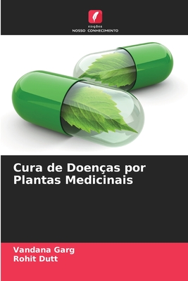 Cura de Doen?as por Plantas Medicinais - Garg, Vandana, and Dutt, Rohit