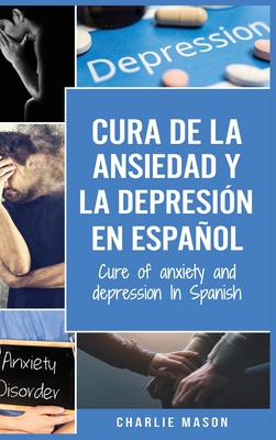 Cura de la ansiedad y la depresi?n En espaol/ Cure of anxiety and depression In Spanish - Mason, Charlie