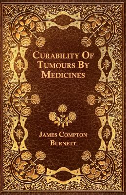 Curability Of Tumours By Medicines - Burnett, James Compton