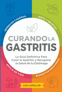 Curando La Gastritis: La Gu?a Definitiva Para Curar la Gastritis y Recuperar la Salud de tu Est?mago