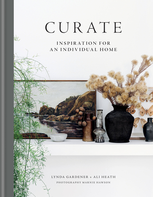 Curate: Inspiration for an Individual Home - Gardener, Lynda, and Heath, Ali, and Hawson, Marnie (Photographer)