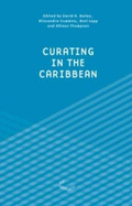 Curating in the Carribean - Lapp, Axel, Dr., and Bailey, David