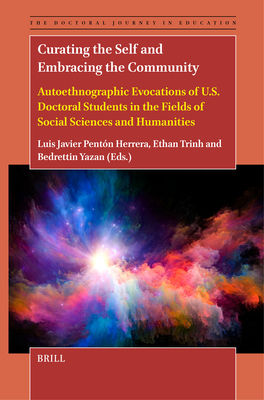Curating the Self and Embracing the Community: Autoethnographic Evocations of U.S. Doctoral Students in the Fields of Social Sciences and Humanities - Javier Pentn Herrera, Luis, and Trinh, Ethan, and Yazan, Bedrettin