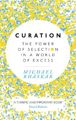 Curation: The power of selection in a world of excess - Bhaskar, Michael