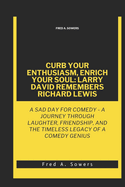 Curb Your Enthusiasm, Enrich Your Soul: Larry David Remembers Richard Lewis: A Sad Day for Comedy - A Journey Through Laughter, Friendship, and the Timeless Legacy of a Comedy Genius