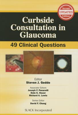 Curbside Consultation in Glaucoma: 49 Clinical Questions - Gedde, Steven J. (Editor)