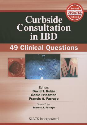 Curbside Consultation in IBD: 49 Clinical Questions - Rubin, David T, MD, and Friedman, Sonia, MD, and Farraye, Francis, MD