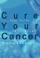 Cure Your Cancer: Your Guide to the Internet