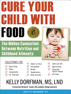Cure Your Child with Food!: The Hidden Connection Between Nutrition and Childhood Ailments