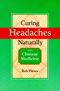 Curing Headaches Naturally with Chinese Medicine - Flaws, Bob