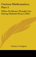 Curiosa Mathematica, Part 2: Pillow Problems Thought Out During Wakeful Hours (1894)