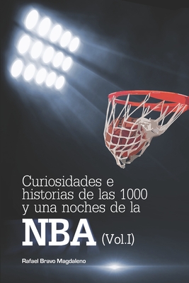 Curiosidades E Historias de Las 1000 Y Una Noches de la NBA (Vol. I) - Bravo Magdaleno, Rafael