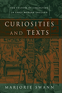 Curiosities and Texts: The Culture of Collecting in Early Modern England