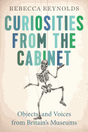 Curiosities from the Cabinet: Objects and Voices from Britain's Museums