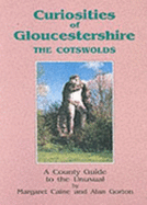 Curiosities of Gloucestershire: The Cotswolds - A County Guide to the Unusual