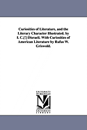 Curiosities of Literature, and the Literary Character Illustrated. by I. C.[!] Disraeli. with Curiosities of American Literature by Rufus W. Griswold.