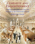 Curiosity and Enlightenment: Collectors and Collections from the Sixteenth to Nineteenth Century