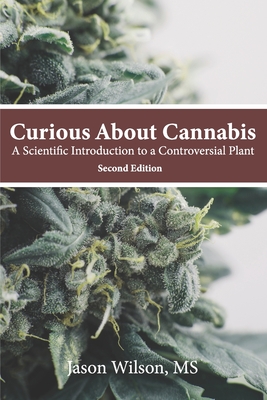 Curious About Cannabis (2nd Edition): A Scientific Introduction to a Controversial Plant - Wilson, Jason, Ms.