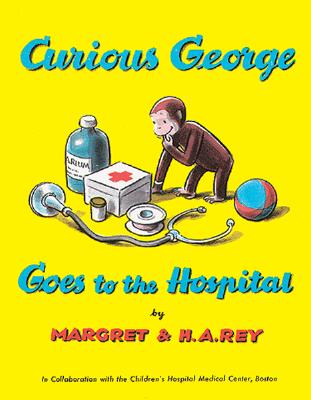 Curious George Goes to the Hospital - Rey, H A, and Rey, Margret