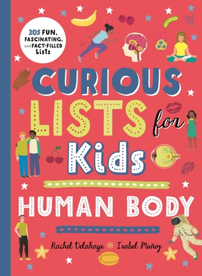 Curious Lists for Kids - Human Body: 205 Fun, Fascinating, and Fact-Filled Lists - Delahaye, Rachel