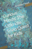 Curious Minds: The Ultimate Trivia Quest for Kids